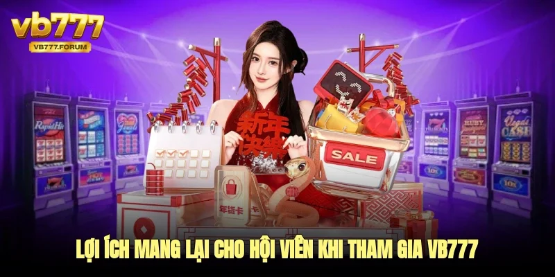 Lợi ích mang lại cho hội viên khi tham gia vb777