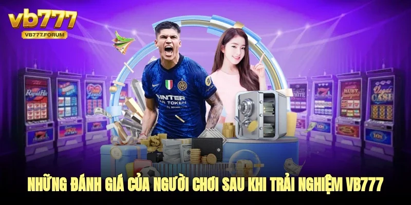 Những đánh giá của người chơi sau khi trải nghiệm vb777